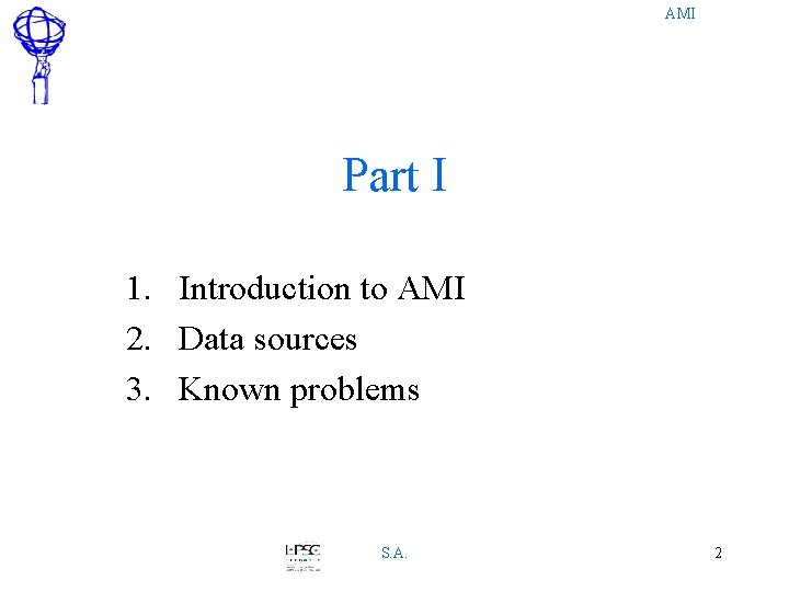 AMI Part I 1. Introduction to AMI 2. Data sources 3. Known problems S.