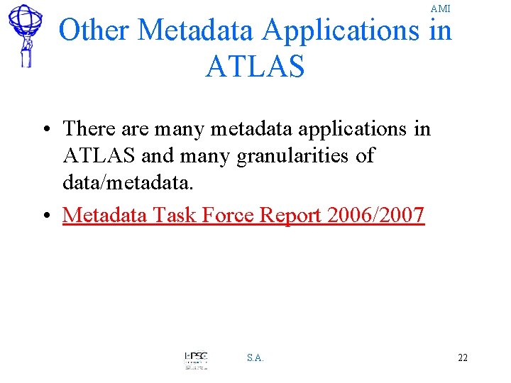 AMI Other Metadata Applications in ATLAS • There are many metadata applications in ATLAS