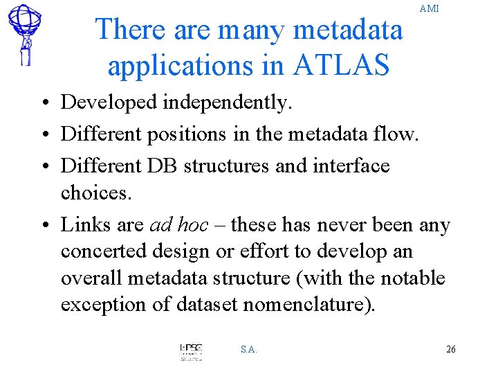 There are many metadata applications in ATLAS AMI • Developed independently. • Different positions