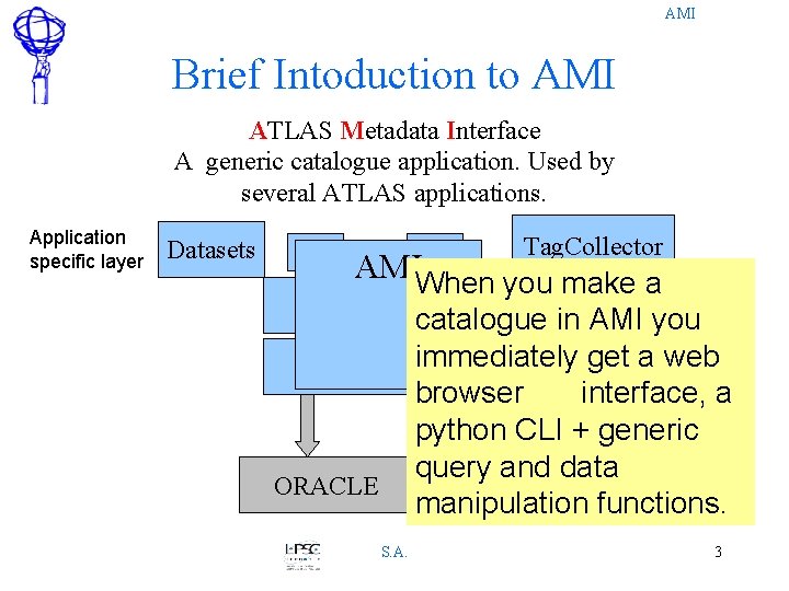 AMI Brief Intoduction to AMI ATLAS Metadata Interface A generic catalogue application. Used by