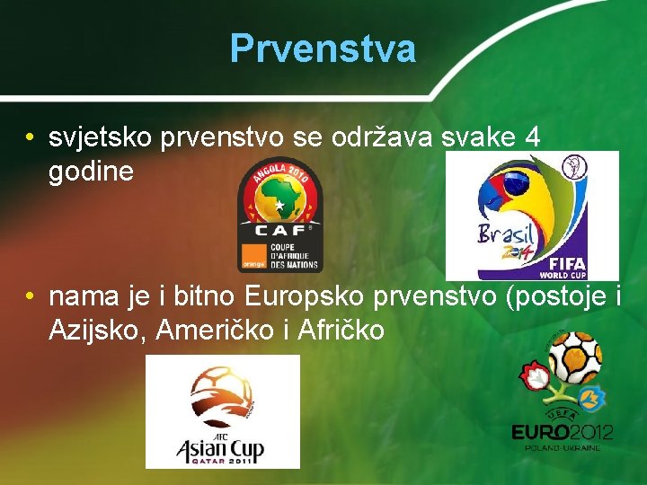 Prvenstva • svjetsko prvenstvo se održava svake 4 godine • nama je i bitno