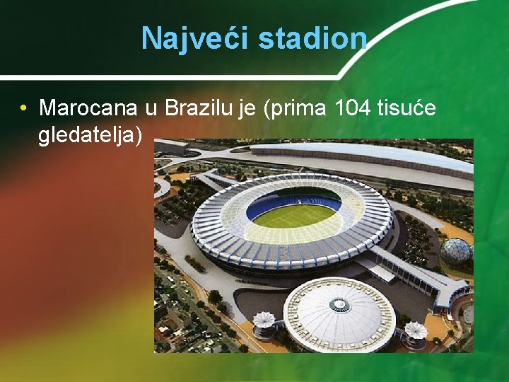 Najveći stadion • Marocana u Brazilu je (prima 104 tisuće gledatelja) 