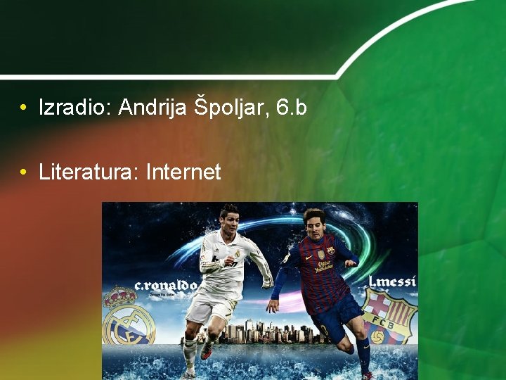  • Izradio: Andrija Špoljar, 6. b • Literatura: Internet 