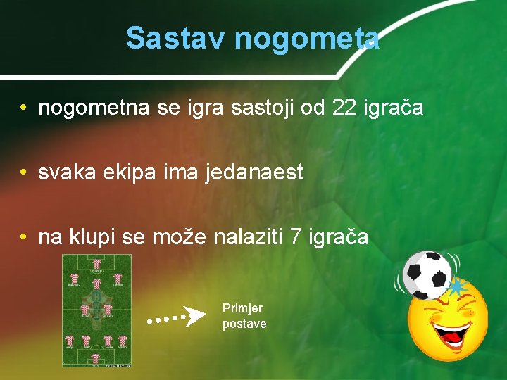 Sastav nogometa • nogometna se igra sastoji od 22 igrača • svaka ekipa ima