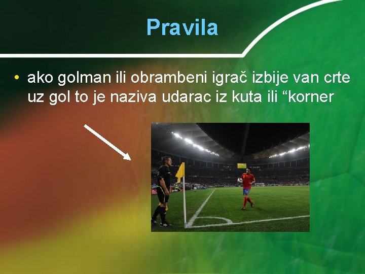 Pravila • ako golman ili obrambeni igrač izbije van crte uz gol to je