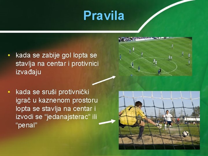 Pravila • kada se zabije gol lopta se stavlja na centar i protivnici izvađaju