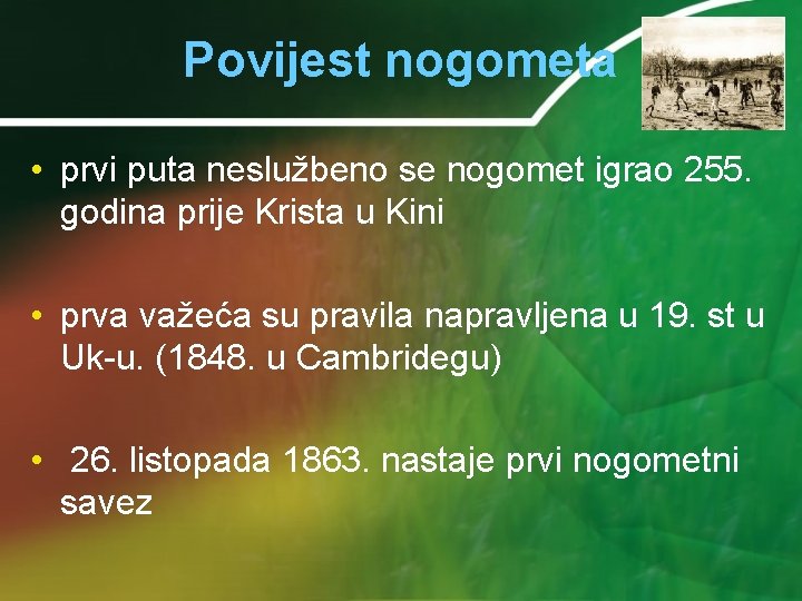 Povijest nogometa • prvi puta neslužbeno se nogomet igrao 255. godina prije Krista u