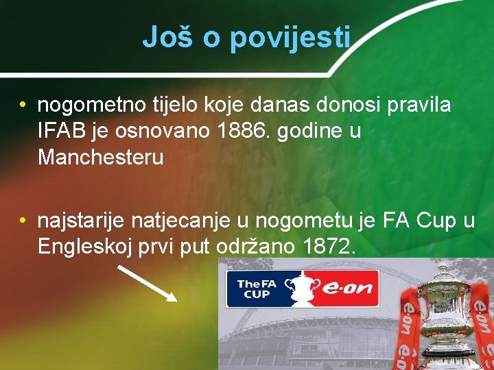 Još o povijesti • nogometno tijelo koje danas donosi pravila IFAB je osnovano 1886.