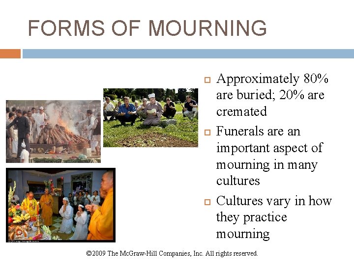 FORMS OF MOURNING Approximately 80% are buried; 20% are cremated Funerals are an important