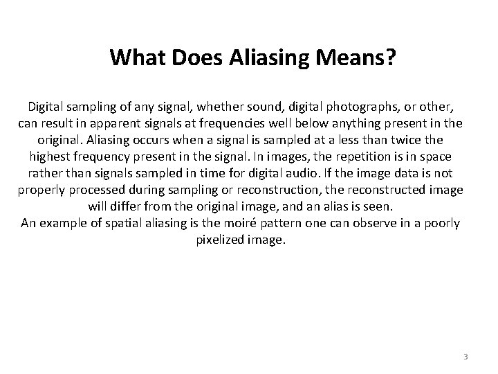 What Does Aliasing Means? Digital sampling of any signal, whether sound, digital photographs, or