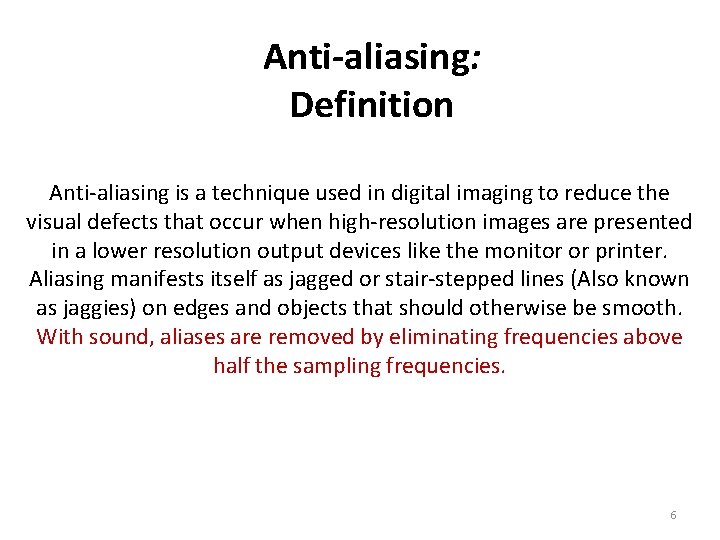 Anti-aliasing: Definition Anti-aliasing is a technique used in digital imaging to reduce the visual