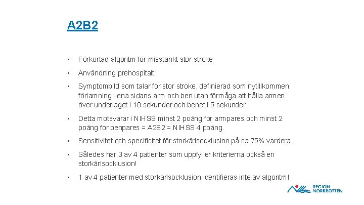 A 2 B 2 • Förkortad algoritm för misstänkt stor stroke • Användning prehospitalt