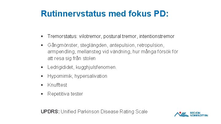 Rutinnervstatus med fokus PD: § Tremorstatus: vilotremor, postural tremor, intentionstremor § Gångmönster, steglängden, antepulsion,