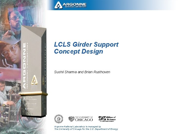 LCLS Girder Support Concept Design Sushil Sharma and Brian Rusthoven Argonne National Laboratory is