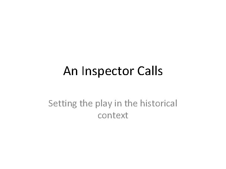 An Inspector Calls Setting the play in the historical context 