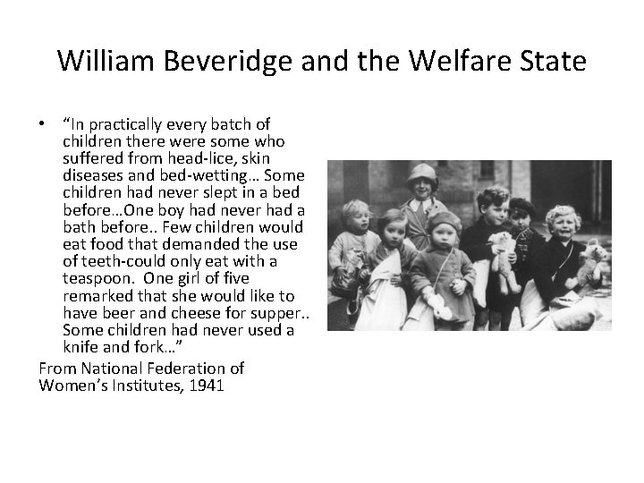 William Beveridge and the Welfare State • “In practically every batch of children there