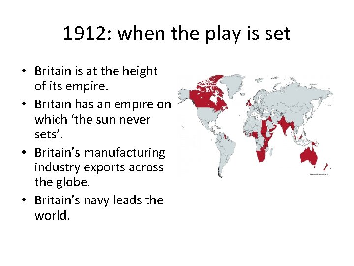 1912: when the play is set • Britain is at the height of its