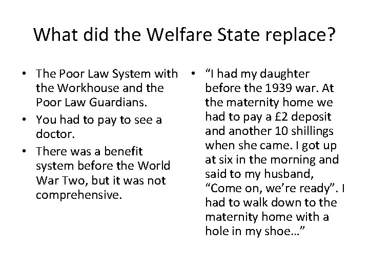 What did the Welfare State replace? • The Poor Law System with • “I