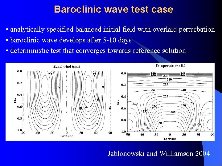 Baroclinic wave test case • analytically specified balanced initial field with overlaid perturbation •