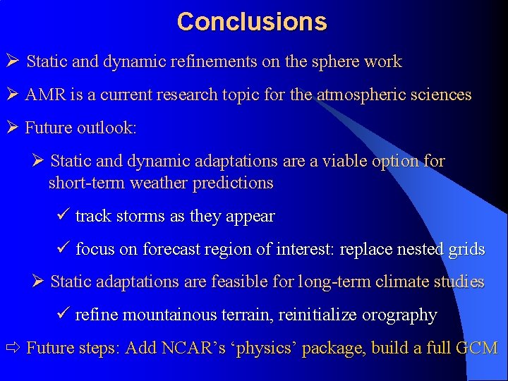 Conclusions Ø Static and dynamic refinements on the sphere work Ø AMR is a