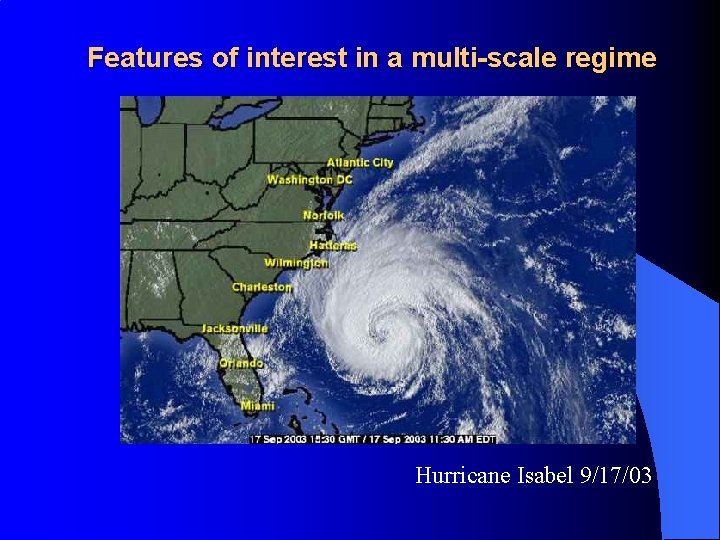 Features of interest in a multi-scale regime Hurricane Isabel 9/17/03 