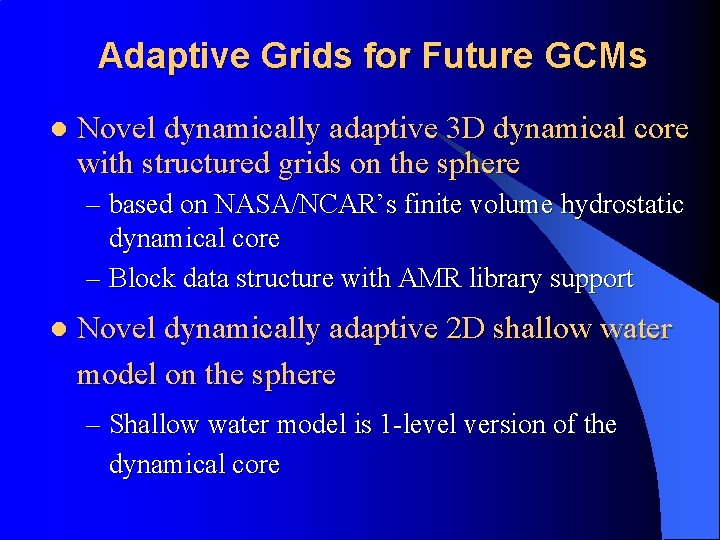 Adaptive Grids for Future GCMs l Novel dynamically adaptive 3 D dynamical core with