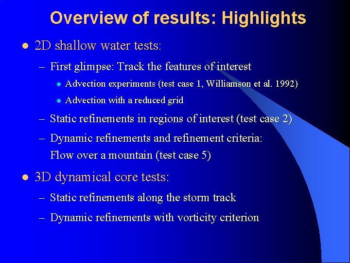 Overview of results: Highlights l 2 D shallow water tests: – First glimpse: Track