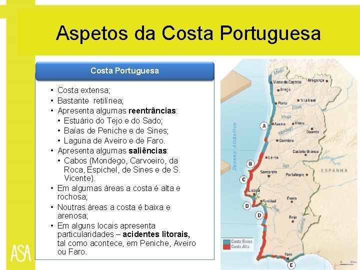 Aspetos da Costa Portuguesa • Costa extensa; • Bastante retilínea; • Apresenta algumas reentrâncias: