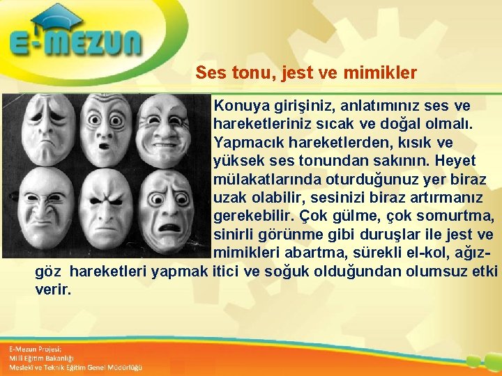 Ses tonu, jest ve mimikler Konuya girişiniz, anlatımınız ses ve hareketleriniz sıcak ve doğal