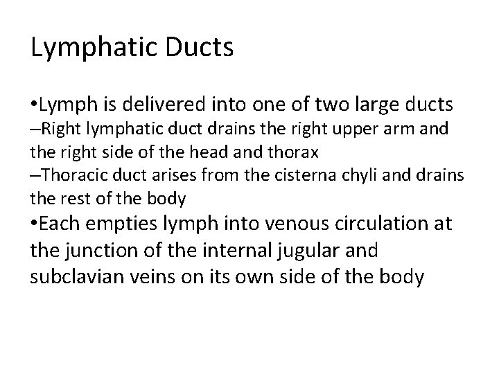 Lymphatic Ducts • Lymph is delivered into one of two large ducts –Right lymphatic