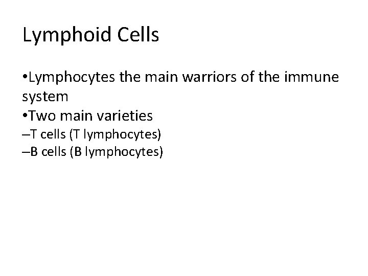 Lymphoid Cells • Lymphocytes the main warriors of the immune system • Two main