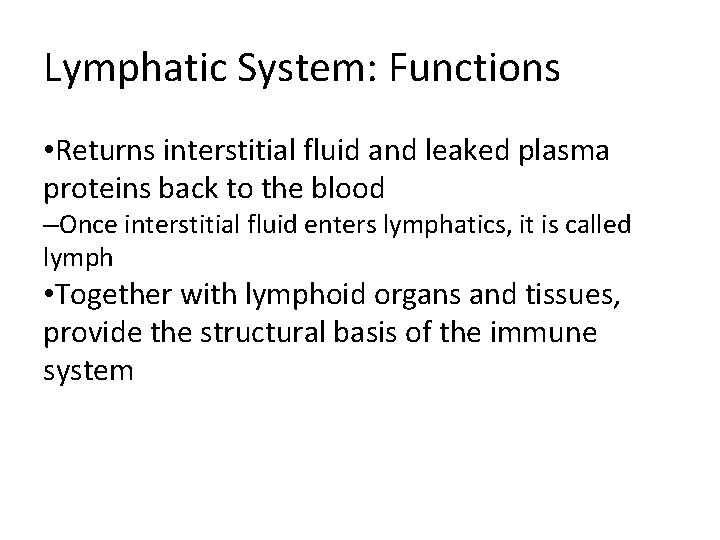 Lymphatic System: Functions • Returns interstitial fluid and leaked plasma proteins back to the