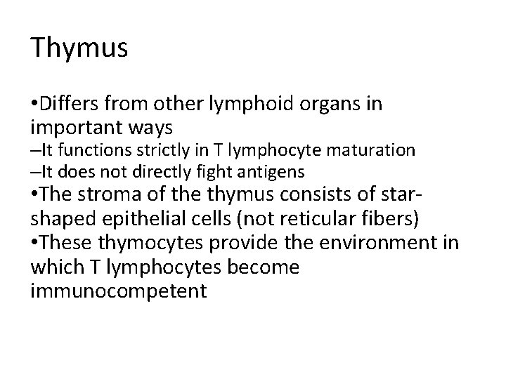 Thymus • Differs from other lymphoid organs in important ways –It functions strictly in