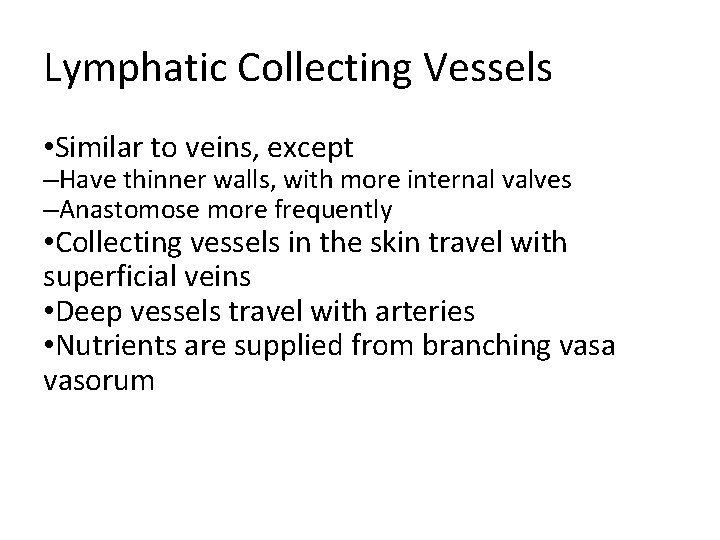 Lymphatic Collecting Vessels • Similar to veins, except –Have thinner walls, with more internal