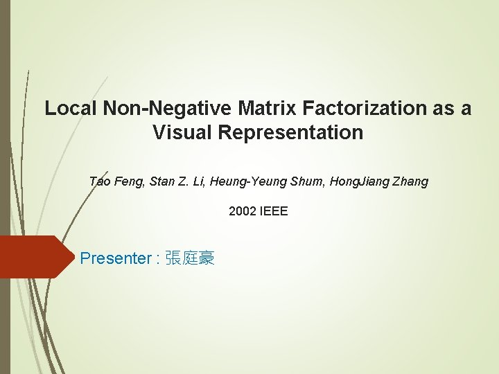 Local Non-Negative Matrix Factorization as a Visual Representation Tao Feng, Stan Z. Li, Heung-Yeung