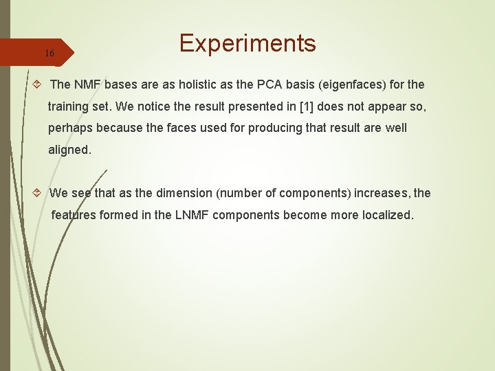 16 Experiments The NMF bases are as holistic as the PCA basis (eigenfaces) for