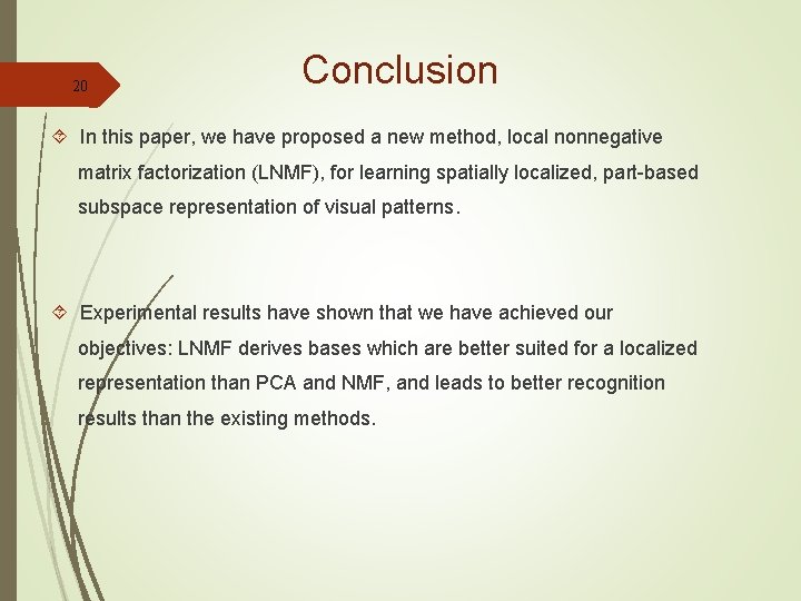 20 Conclusion In this paper, we have proposed a new method, local nonnegative matrix