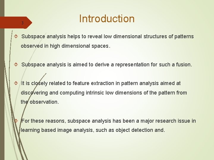 3 Introduction Subspace analysis helps to reveal low dimensional structures of patterns observed in