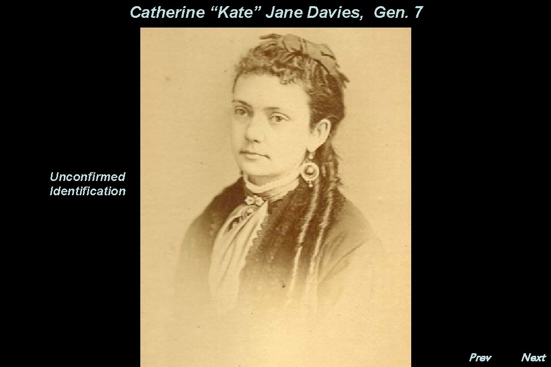 Catherine “Kate” Jane Davies, Gen. 7 Unconfirmed Identification Prev. Next 