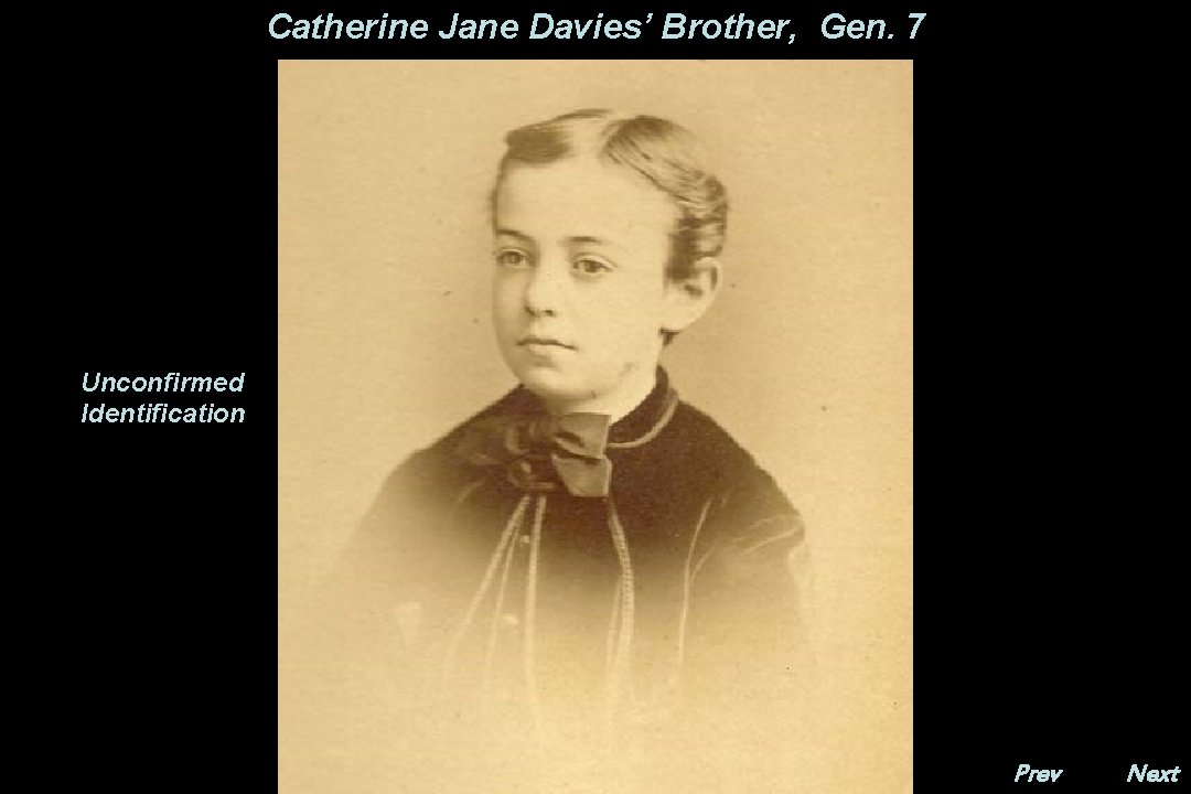 Catherine Jane Davies’ Brother, Gen. 7 Unconfirmed Identification Prev. Next 