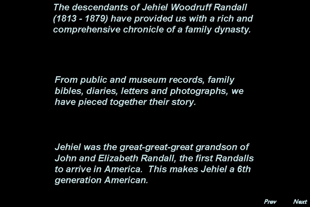 The descendants of Jehiel Woodruff Randall (1813 - 1879) have provided us with a