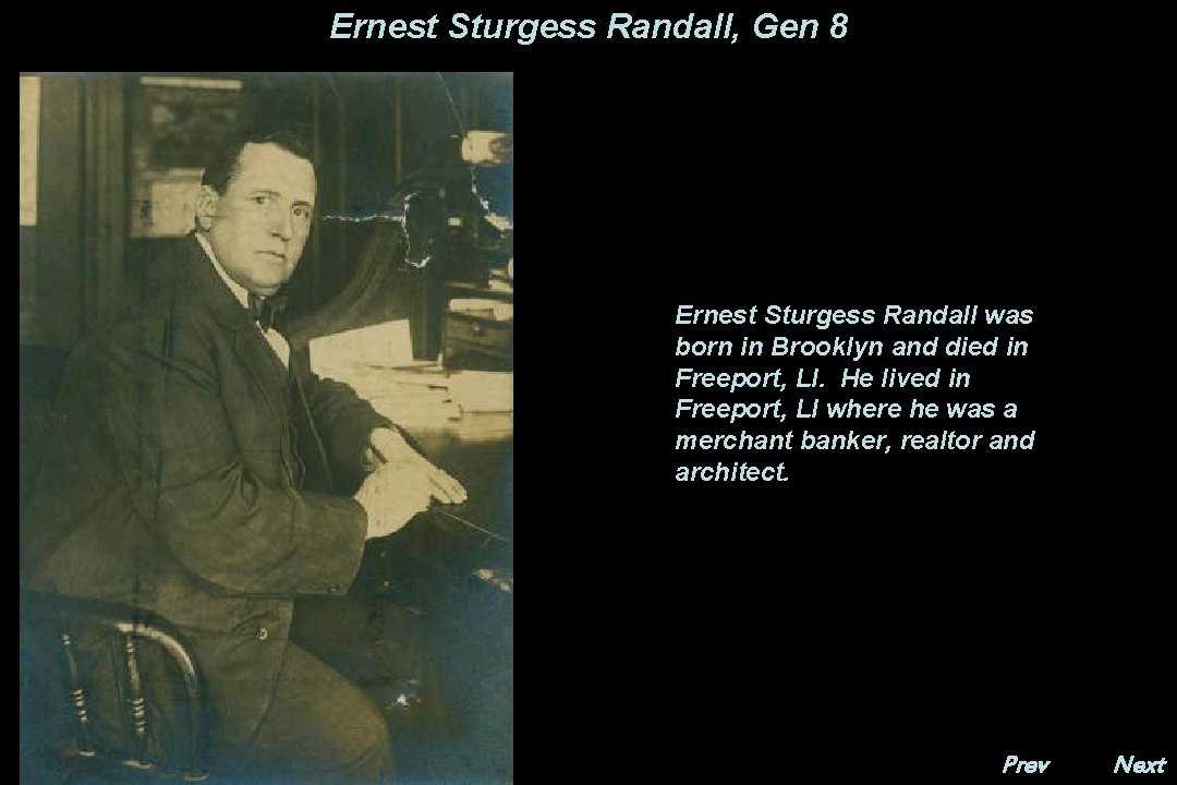 Ernest Sturgess Randall, Gen 8 Ernest Sturgess Randall was born in Brooklyn and died