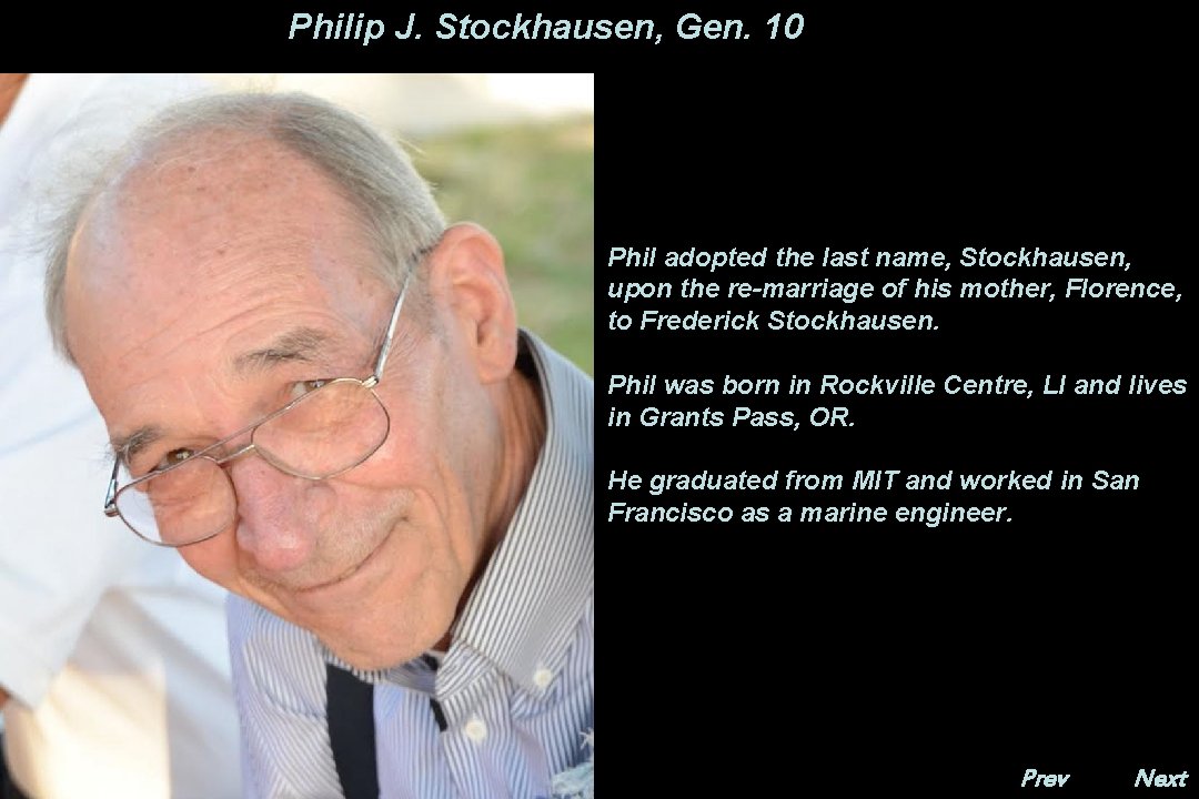 Philip J. Stockhausen, Gen. 10 Phil adopted the last name, Stockhausen, upon the re-marriage