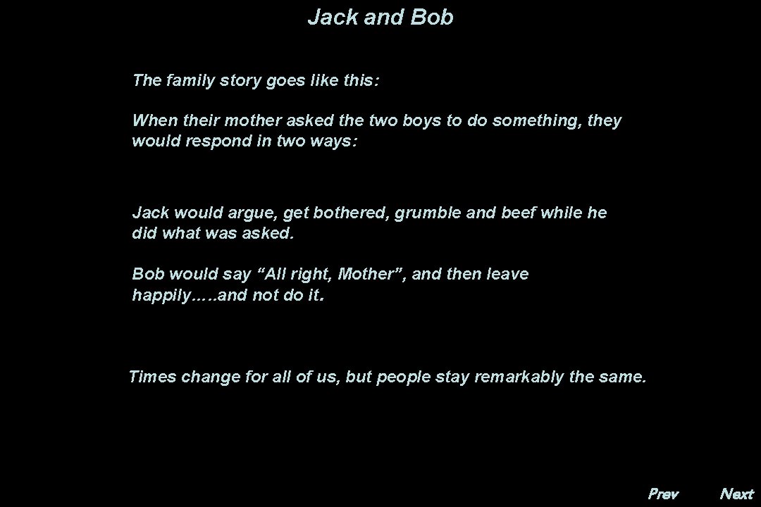 Jack and Bob The family story goes like this: When their mother asked the