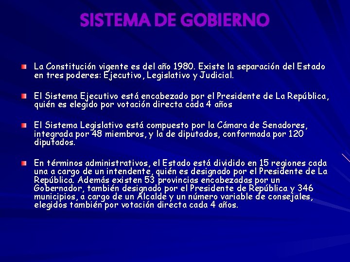 SISTEMA DE GOBIERNO La Constitución vigente es del año 1980. Existe la separación del