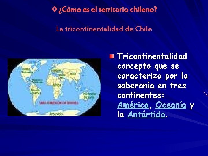 v¿Cómo es el territorio chileno? La tricontinentalidad de Chile Tricontinentalidad concepto que se caracteriza
