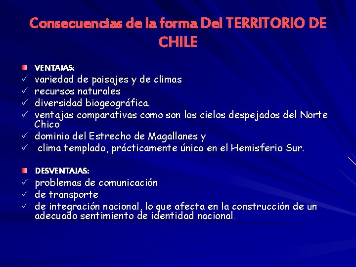 Consecuencias de la forma Del TERRITORIO DE CHILE VENTAJAS: variedad de paisajes y de