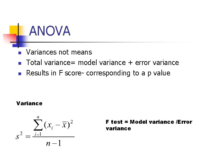 ANOVA n n n Variances not means Total variance= model variance + error variance