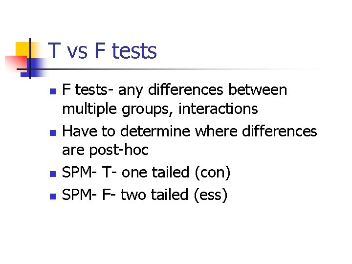 T vs F tests n n F tests- any differences between multiple groups, interactions