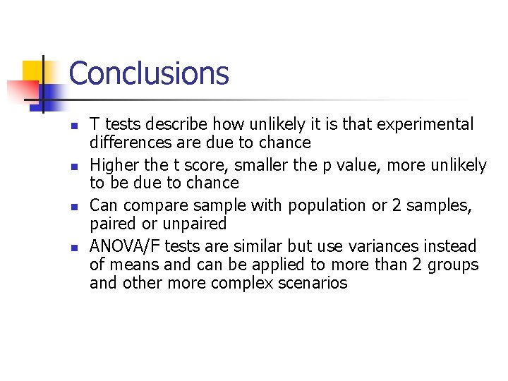 Conclusions n n T tests describe how unlikely it is that experimental differences are